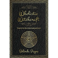 Wholistic Witchcraft: Magick for the mind, body and soul - Paperback
