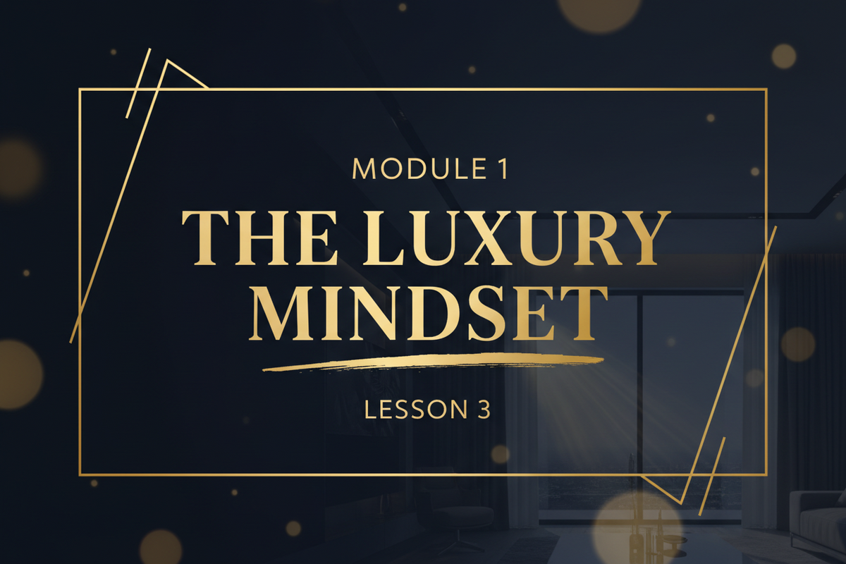 MODULE 1 — THE LUXURY MINDSET LESSON 3