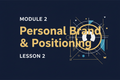 MODULE 2 — PERSONAL BRAND & POSITIONING LESSON 2